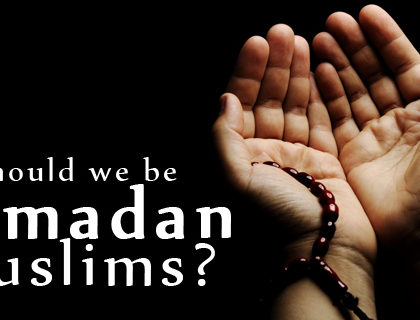 Should we be 'Ramadan Muslims'?